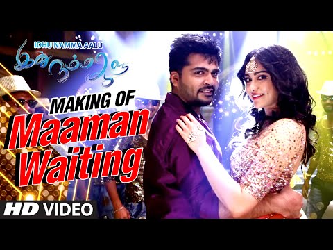 Maaman Waiting Making || Idhu Namma Aalu ||T R Silambarasan STR,Nayantara,Andrea ||T.R. Kuralarasan