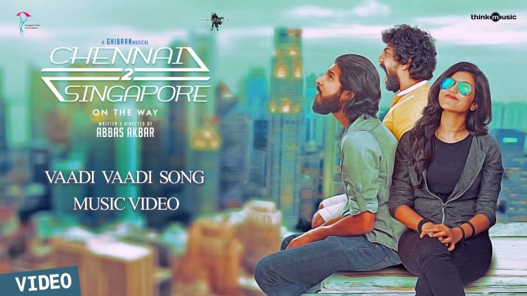 Chennai 2 Singapore | Vaadi Vaadi Song | Music Video | Ghibran