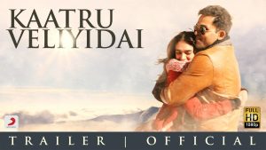 Kaatru Veliyidai – Trailer 2 | Mani Ratnam | A R Rahman | Karthi | Aditi Rao Hydari