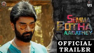 Semma Botha Aagathey – Official Trailer | Atharvaa | Yuvan Shankar Raja | Badri Venkatesh