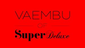 VAEMBU of SUPER DELUXE