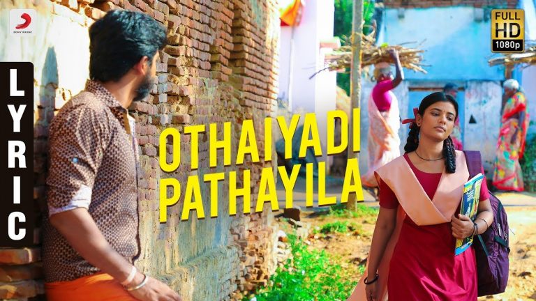 Kanaa – Othaiyadi Pathayila Lyric | Aishwarya Rajesh | Arunraja Kamaraj | Sivakarthikeyan