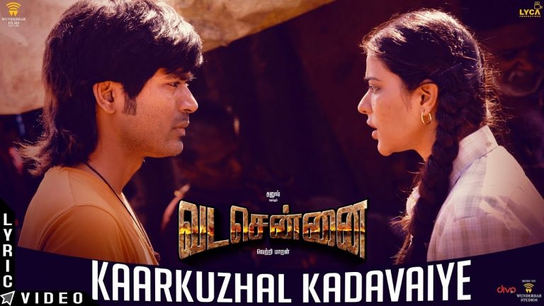 VADACHENNAI – Kaarkuzhal Kadavaiye (Lyric Video) | Dhanush | Vetri Maaran | Santhosh Narayanan