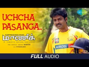 Uchcha Pasanga – Audio | Maaniik | MaKaPa Anand | Dharan Kumar | Mirchi Vijay | Martyn | Yogi Babu