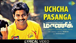 Uchcha Pasanga – Lyrical | Maaniik | MaKaPa Anand | Dharan Kumar | Mirchi Vijay | Martyn | Yogi Babu