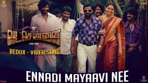 VADACHENNAI – Ennadi Maayavi Nee (Redux) Video Song | Dhanush | Vetri Maaran | Santhosh Narayanan