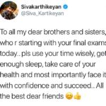 Sivakarthikeyan Instagram - To all my dear brothers and sisters, who r starting with your final exams today.. pls use your time wisely, get enough sleep, take care of your health and most importantly face it with confidence and succeed.. All the best dear friends 😊👍
