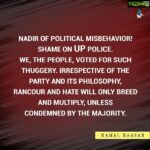 Kamal Haasan Instagram - Nadir of political misbehavior! Shame on UP Police. We, the people, voted for such thuggery. Irrespective of the party and its philosophy, rancour and hate will only breed and multiply, unless condemned by the majority.