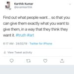 Karthik Kumar Instagram – Find out what people want… so that you can give them exactly what you want to give them, in a way that they think they want it. #truth #art