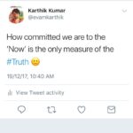 Karthik Kumar Instagram – How committed we are to the ‘Now’ is the only measure of the #Truth 🙂