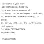 Charmy Kaur Instagram – I saw the fire in your heart
I saw the fine actor inside you 
I know what’s running in your mind 
Your hunger, your madness your commitment, your humbleness all these will take you to places.
One day you will become the country’s pride. 
I call you now
THE VIJAY DEVERAKONDA..
Happy Birthday 

– Purijagannadh 

@TheDeverakonda ❤️ #vijaydeverakonda 
#HBDVijayDeverakonda