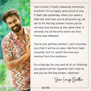 Sai Dharam Tej Instagram - I wish you all the best for your first-ever movie, #Vaishu babu @panja_vaishnav_tej 🤗😘

Wishing good luck  to the entire team of #Uppena

@actorvijaysethupathi @krithi.shetty_official @buchibabu_sana @aryasukku @thisisdsp @sukumarwritings @mythriofficial