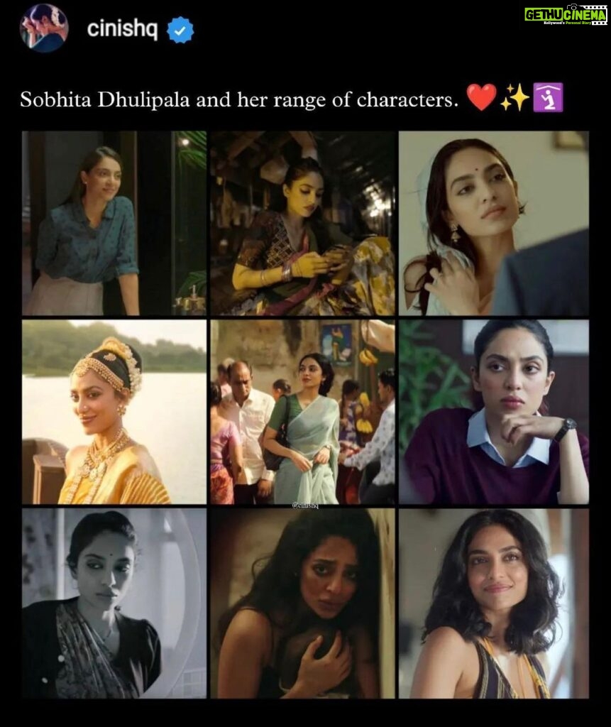 Sobhita Dhulipala Instagram - Saw this and instantly felt deep gratitude and hope. Means a lot to be recognised for the work I’ve done over the years.. some of my fav characters are in this list. (Missing from this list but special love for my debut character Smrutika Naidu from Raman Raghav 2.0, Vinnie from Chef, Tara from Kaalakaandi and Maya from The Body!) Thank you @cinishq 🫶🏾 First row - Tara (Made in heaven), Rosy (Moothon), Sameera (Goodachaari) Second row - Vaanathi (PS1,2), Sharada (Kurup), Isha (Bard of blood) Third row - Neha (Ghost stories), Pramoda (Major), Kaveri (The Night Manager)