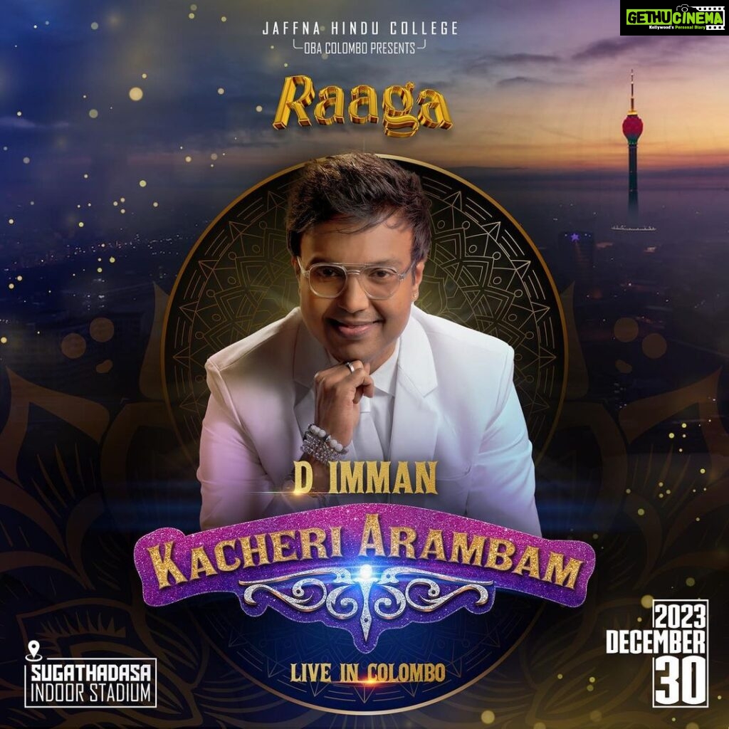 D. Imman Instagram - Long time Due! Here I come Colombo to present an exciting Musical Concert! Mark the Date in your calendar! See you all on 30th,December 2023 at Sugathadasa Indoor Stadium! 𝐑𝐚𝐚𝐠𝐚 𝟐𝟎𝟐𝟑 D.Imman KACHERI AARAMBAM Presented by:- @jaffnahinducollege Production and Management:- @matchboxmediaworks @shiran_mather @njadoonanan Praise God! #raaga #raaga2023 #DImman #jaffnahindu #Srilanka #MusicalConcert #liveincolombo