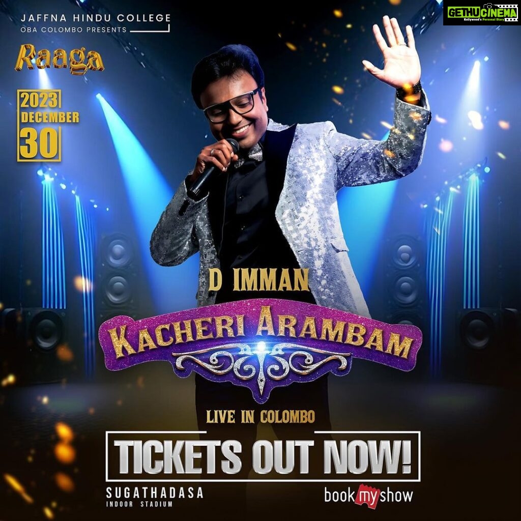 D. Imman Instagram - Hello Dear Friends and Ardent Music Lovers! Happy to announce that D.Imman-Kacheri Arambam Concert Tickets are out now! Log onto BookMyShow to grab your tickets! Let’s catch up this December 30th,2023 Colombo! Excited to perform there with my core team for the very first time! Venue:- Sugathadasa Indoor Stadium Praise God!