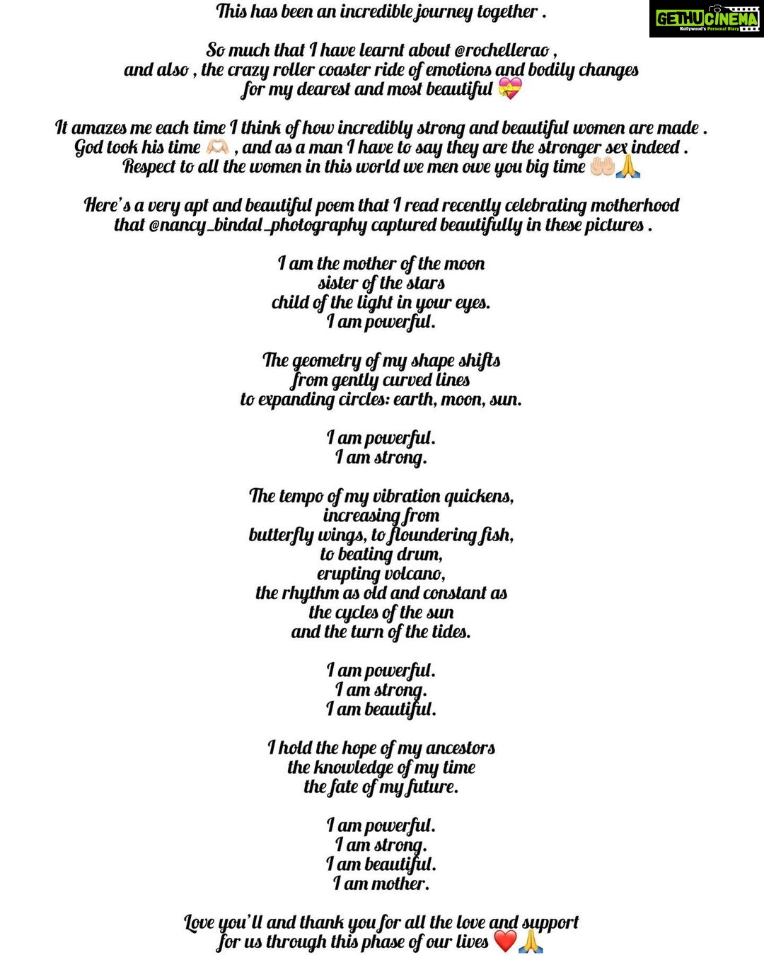 Rochelle Rao Instagram - This has been an incredible journey together . So much that I have learnt about @rochellerao , and also , the crazy roller coaster ride of emotions and bodily changes for my dearest and most beautiful 💝 It amazes me each time I think of how incredibly strong and beautiful women are made . God took his time 🫶🏻 , and as a man I have to say they are the stronger sex indeed . Respect to all the women in this world we men owe you big time 🤲🏻🙏 Here’s a very apt and beautiful poem that I read recently celebrating motherhood that @nancy_bindal_photography captured beautifully in these pictures . I am the mother of the moon sister of the stars child of the light in your eyes. I am powerful. The geometry of my shape shifts from gently curved lines to expanding circles: earth, moon, sun. I am powerful. I am strong. The tempo of my vibration quickens, increasing from butterfly wings, to floundering fish, to beating drum, erupting volcano, the rhythm as old and constant as the cycles of the sun and the turn of the tides. I am powerful. I am strong. I am beautiful. I hold the hope of my ancestors the knowledge of my time the fate of my future. I am powerful. I am strong. I am beautiful. I am mother. Love you’ll and thank you for all the love and support for us through this phase of our lives ❤️🙏
