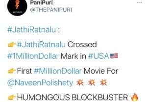 Naveen Instagram - #JathiRatnalu becomes the first Indian movie in the covid era to gross a million dollars at the American box office. With just 50 % occupancy allowed this is just an insane response. Touring America right now and meeting you guys has been the best million dollar experience of my life . Thank you for this blockbuster on behalf of our entire team :)