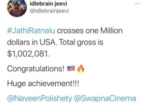 Naveen Instagram - #JathiRatnalu becomes the first Indian movie in the covid era to gross a million dollars at the American box office. With just 50 % occupancy allowed this is just an insane response. Touring America right now and meeting you guys has been the best million dollar experience of my life . Thank you for this blockbuster on behalf of our entire team :)