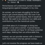 Chinmayi Instagram – If you are a woman who had pain-free, non debilitating periods, good on you. But many of us have had it, being unable to function, many suggested painkillers which women swallowed just to show up. Most wouldn’t go to Gynaecs because that is another shaming experience for many – ‘You cant tolerate this pain then how will you tolerate childbirth?’ As if tolerating pain is something we need to do as a gender – so much so that women have to have a list of non-judgmental gynaecs that they put out every once in a while. 

Women who dont have endometriosis or dysmenorrhea aren’t going to be taking holidays. It is not a setback to womenkind. 

Women who need it can take it and not be penalised for it. It is not as if Indian companies offer such an amazing work-life balance when the Narayanamurthys of the world suggest insane hours of work weeks. 

Yes – having debilitating pain during periods is not healthy. It is a sign of an imbalance but in most cases, as is the issue with many illnesses and misdiagnosis with women’s health, the root cause is not found. It takes years for it to settle.

My own early 20s – first day of my period I’d be knocked out, with cramps and I d be unable to sing. Thankfully my job meant I could ask for a postponement by a day or 2. It didnt set my career back. 

Heart attacks were under diagnosed or misdiagnosed in women because our symptoms are different to that of men. 

The least women can do is not shit on others especially with regard to periods.

Women’s health matters.
Post Partum care matters. 
And rest matters.
