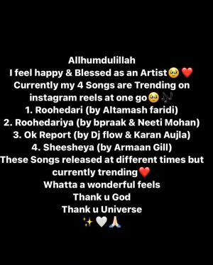 Sana Sultan Instagram - I truly feel i live for days like these🥹
Call it co-incidence, luck, hardwork or blessings, My 4 Songs are trending currently on instagram reels at same time❤️
Every song is close to my heart.. super special to me.. Every character i played taught me a lot & gave me chance to grow as an Artist..
Big thank u to everyone associated with every song i did, at the end it is Team Work💪🏻
It’s overwhelming to see all the songs trend which i am part of…I guess it’s one way of Universe motivating me & telling me that i m doing something Right😅
Thank u lovelies for ur big support in everything i do🙏🏻
I promise to bring more great things in future💕
Thank u God
Thank u Universe
❤️🙏🏻