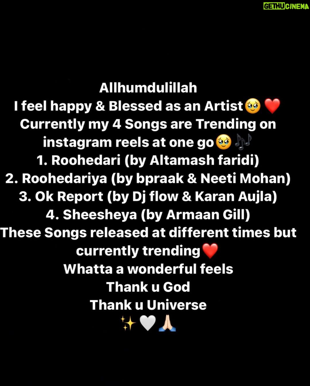 Sana Sultan - 231.7K Likes - I truly feel i live for days like these🥹
Call it co-incidence, luck, hardwork or blessings, My 4 Songs are trending currently on instagram reels at same time❤️
Every song is close to my heart.. super special to me.. Every character i played taught me a lot & gave me chance to grow as an Artist..
Big thank u to everyone associated with every song i did, at the end it is Team Work💪🏻
It’s overwhelming to see all the songs trend which i am part of…I guess it’s one way of Universe motivating me & telling me that i m doing something Right😅
Thank u lovelies for ur big support in everything i do🙏🏻
I promise to bring more great things in future💕
Thank u God
Thank u Universe
❤️🙏🏻