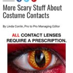 Andrew Neighbors Instagram – It’s that time of year again! I get a lot of people asking about costume contact lenses. Generally I’d say skip them, they aren’t worth the risk (see the corneal ulcer on the last slide that can cause permanent scarring /blindness from an incorrectly worn contact lens) 
But if you reallllyyyy wanna wear them, they still need to be fitted and checked by an optometrist.  If the doctor isn’t sure of any brands, I’ve had some luck with the “gothika” website/brand. But they NEED to be done by your eye doctor!! 
 Stay safe and protect ur eyeballs.