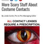 Andrew Neighbors Instagram - It’s that time of year again! I get a lot of people asking about costume contact lenses. Generally I’d say skip them, they aren’t worth the risk (see the corneal ulcer on the last slide that can cause permanent scarring /blindness from an incorrectly worn contact lens) But if you reallllyyyy wanna wear them, they still need to be fitted and checked by an optometrist. If the doctor isn’t sure of any brands, I’ve had some luck with the “gothika” website/brand. But they NEED to be done by your eye doctor!! Stay safe and protect ur eyeballs.