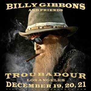 Billy Gibbons Instagram - Time to party!
 
Join us for 3 Nights of Rock and Blues in celebration of the annual Billy F Gibbons “Birthday Jam” featuring the LA All-Star Band with Very Special Guests and hosted by the Guigui Family Band!
 
December 19th and 21st are now SOLD OUT.
 
Get your December 20th tickets here:  https://wl.seetickets.us/event/billy-gibbons-and-friends/567715?afflky=TheTroubadour
link in bio