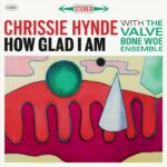 Chrissie Hynde Instagram - How Glad I Am - Chrissie Hynde and the Valve Bone Woe Ensemble - Available on all streaming services now!