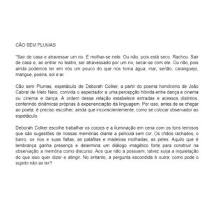 Deborah Colker Instagram - ‘Cão Sem Plumas’ pelas palavras de Ruy Filho.❤️
🗣️texto completo no @antropositivo 

“Em Cão sem Plumas, encontramos outra possibilidade para dançar: coreografar os sentidos poéticos dos nossos temores, dos submundos, dos alertas, dos erros, das vidas que desaparecem, dos rios que secam, das ruínas, das rachaduras, das injustiças. Ao torná-las corpos, ao revelar o indizível pela grandeza de um poeta, Débora Colker e Cláudio Assis compõem um outro possível de João Cabral de Melo Neto, um outro que é tão gigantesco quanto, capaz de suportar um Brasil impossível e (quase) intraduzível.”

📹 @henrique_botkay @julianozzappia 

#cãosemplumas #cãosemplumasemlisboa #ciadeborahcolker #riocapibaribe #joaocabraldemeloneto