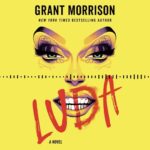 Grant Morrison Instagram - An exclusive reading from my upcoming novel, #LUDA. Pre-order a copy in your favorite format! PREORDER LINK IN BIO. #glamour #delreybooks #pantomime #randomhouse #book #newrelease #magick #goodreads #igbooks #audible
