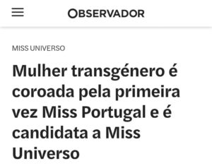 Gustavo Santos Instagram - ESTE HOMEM (XY) FOI COROADO COMO A MULHER MAIS BONITA DE PORTUGAL E VAI REPRESENTAR-NOS NA ESFERA MUNDIAL.

NADA CONTRA!

NEM OPINO SOBRE A SUA BELEZA OU FALTA DELA, ATÉ PORQUE DEIXOU DE SER SOBRE BELEZA.

E TAMBÉM NÃO TEM NADA A VER COM IGUALDADE OU LIBERDADE.

É SOBRE POLÍTICA. É SOBRE IDEOLOGIA.

CADA ADULTO É LIVRE DE FAZER O CAMINHO QUE CONSIDERA SER O MELHOR PARA SI, MAS É FUNDAMENTAL PROTEGER AS NOSSAS CRIANÇAS DESTA PROPAGANDA OBSCURA (JÁ DISSEMINADA NAS ESCOLAS) QUE VISA, OBVIAMENTE, CONFUNDI-LAS E, LITERALMENTE, CASTRÁ-LAS.

OS ESTADOS TUDO FARÃO PARA POTENCIAR AS PRECIPITAÇÕES EM MASSA.

ESTÁ NA AGENDA.

PORTANTO PAIS, E OBVIAMENTE TEMOS DE SER NÓS O ELO MAIS FORTE DOS NOSSOS FILHOS, É FUNDAMENTAL PRESENÇA, COMUNICAÇÃO E VERDADE.

RESPONSABILIDADE, ACIMA DE TUDO.

RESPEITO, SIM; CONSENTIMENTO A MENORES, NUNCA.

UMA MUDANÇA LIBERTA, UMA MUDANÇA MATA.

CONSCIÊNCIA, BOM SENSO E, CLARO, RESPEITO POR TODOS, CRIANÇAS INCLUÍDAS.

ABRAÇO FORTE.