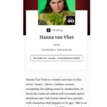 Hanna van Vliet Instagram - Op de valreep van m’n jaren als twintiger deze grote eer! Representatie matters. Niet alleen als queer persoon, maar ook als vrouw. Dus laten we blijven praten over hoe belangrijk genuanceerde voorbeelden zijn. En vooral; het niet houden bij praten, maar ook actie ondernemen!!! Want ook in de Nederlandse filmindustrie is de man/vrouw verhouding (veel) schever dan we zouden willen. In het aantal rollen, de kwaliteit van die rollen en - huh in Nederland? ja in Nederland - ongelijke betaling... Dus producenten, regisseurs, scenaristen, filmfonds, distributeurs, omroepen, streamers: check voor de lol je eigen werk er nog eens op! Worden we als industrie alleen maar beter van!! Oké groetjessss Thank you @forbesunder30 💜 📸 @tengbehkamara / @most / @netflix