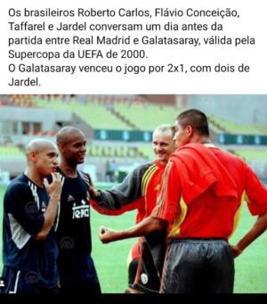 Jardel Instagram - Brezilyalılar Roberto Carlos, Flávio Conceição,
Taffarel ve Jardel, Real Madrid-Galatasaray maçından önceki gün konuşuyor.
2000 Süper Kupa ve UEFA'da.
Galatasaray maçı iki golle 2-1 kazandı.
Jardel.❤️💛