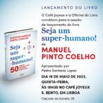 Manuel Pinto Coelho Instagram - Está convidado(a) para o lançamento do meu novo livro: “ Seja um Super-humano” Já na quinta-feira dia 19 de Maio, às 18:30h no Café Joyeux Em S. Bento em Lisboa. Morada: Café Joyeux: calçada da estrela 26 Esperamos por si! #lançamento #cafejoyeux #lisboa #leya #oficinadolivro #joyeux #50 #hábitos #healthyhabbits