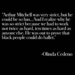 Matt Cedeño Instagram – Aunt Olinda!!! #respect 🙏🏽. Repost from @abtofficial
•
Born and raised in Queens, NY, Olinda began dancing at the age of 10 under Mercedes Ellington, the granddaughter of jazz legend Duke Ellington. She went on to dance at Public Arts High School (now LaGuardia High School) with the hope of focusing her studies in classical ballet. When told that she was too tall for ballet, Olinda chose modern dance as her focus instead. ⠀
⠀
Upon graduation, Olinda was invited to join the Dance Theatre of Harlem as one of the company’s founding dancers in 1969; she was scouted in class by Mr. Mitchell himself at the Glen Tetley Studios, [#SoundOn to hear Olinda tell the tale!] “Arthur Mitchell was very strict, but he could be so fun…And I realize why he was so strict because we had to work not twice as hard, ten times as hard as anyone else. He was out to prove that black people could do ballet.”⠀
⠀
In her late thirties, after many years as a renowned Pilates instructor at her own studio in Midtown Manhattan, Olinda was inspired after she received her first professional massage to get her own massage license. In 1994, fresh from the Swedish Institute, Olinda was hired on the spot as a massage therapist at American Ballet Theatre, “I worked like a maniac [at ABT]. Some days 8 hours straight…I felt comfortable because it was my old world. I’m familiar with dancers. I was worried the dancers would be really cold, but they were so nice and welcoming! I was shocked. It just blew me away.” Olinda continues to share her kindness, passion, and optimism with the company and is one of the most beloved massage therapists at ABT. ⠀

#JuneteenthDanceBreak | On the 19th of June, America celebrates the Emancipation Proclamation, and ABT is dedicating our feed to the display of the beautiful diversity of Blackness. Thank you @MoBBallet for the inspiration. ⠀
⠀
#BalletRelevesForBlackLives #AmplifyMelanatedVoices