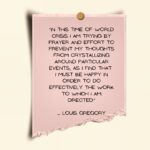 Parisa Fitz-Henley Instagram - THIS. Image description: A pink piece of paper tacked to a wall that reads “IN THIS TIME OF WORLD CRISIS I AM TRYING BY PRAYER AND EFFORT TO PREVENT MY THOUGHTS FROM CRYSTALLIZING AROUND PARTICULAR EVENTS, AS I FIND THAT I MUST BE HAPPY IN ORDER TO DO EFFECTIVELY THE WORK TO WHICH I AM DIRECTED" - LOUIS GREGORY””