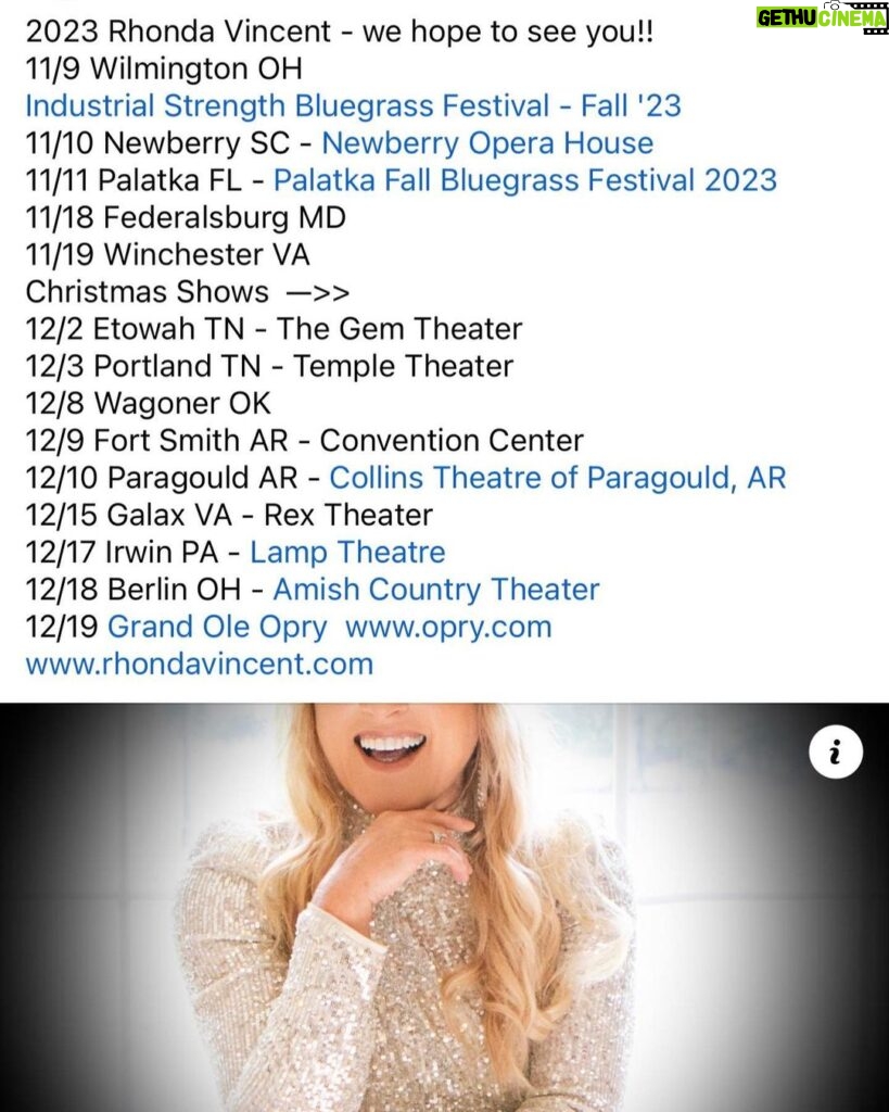 Rhonda Vincent Instagram - 2023 Rhonda Vincent - we hope to see you!! 11/9 Wilmington OH @industrialstrengthbluegrass festival - 11/10 Newberry SC - @nbyoperahouse 11/11 Palatka FL - Rodeheaver Boys Ranch 11/18 Federalsburg MD 11/19 Winchester VA Christmas Shows —>> 12/2 Etowah TN - The Gem Theater 12/3 Portland TN - Temple Theater 12/8 Wagoner OK 12/9 Fort Smith AR - Convention Center 12/10 Paragould AR - Collins Theatre 12/15 Galax VA - Rex Theater 12/17 Irwin PA - Lamp Theatre 12/18 Berlin OH - Amish Country Theater 12/19 Grand Ole @opry www.opry.com www.rhondavincent.com