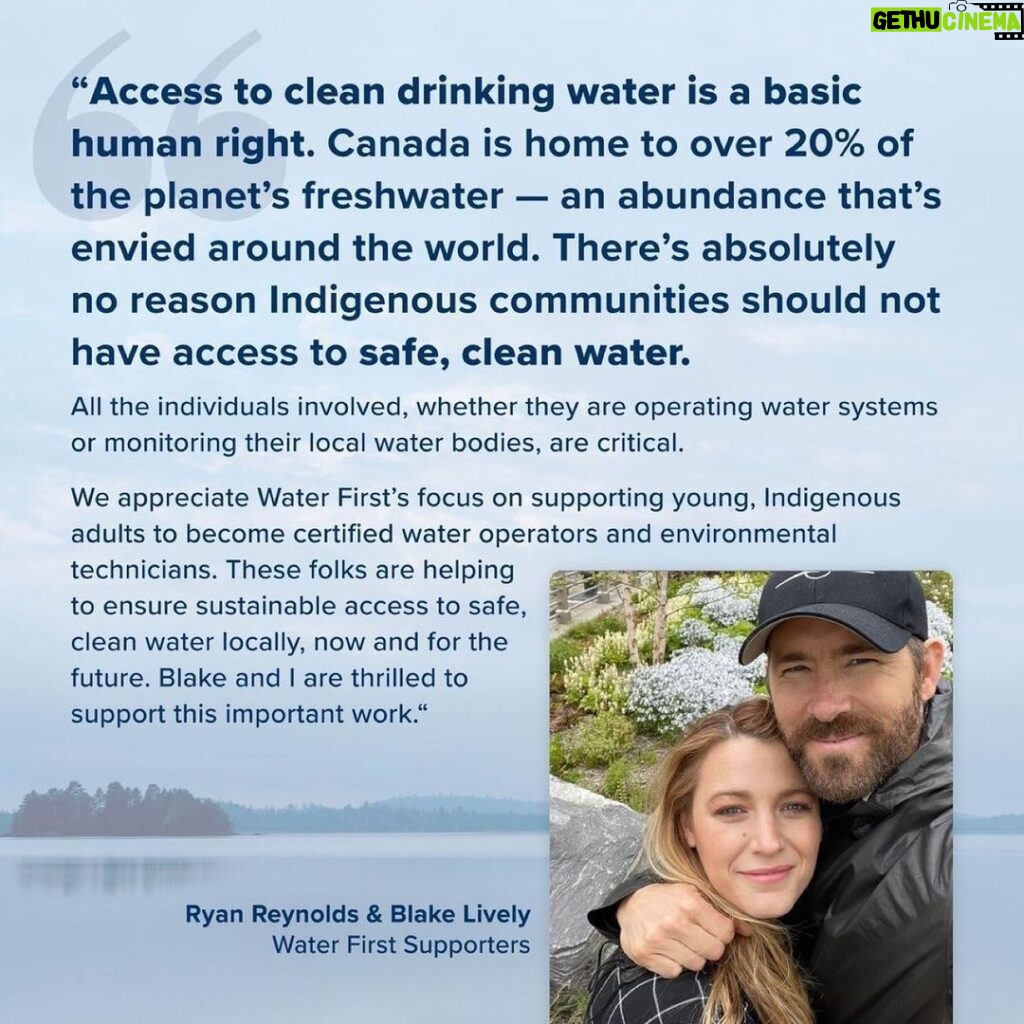 Ryan Reynolds Instagram - Canada’s home to 20% of the world’s freshwater. There’s absolutely no acceptable reason Indigenous communities don’t have access to clean, safe water. • Repost from @waterfirstngo • Today, we are thrilled to announce that Ryan (@VanCityReynolds) and Blake (@blakelively)⁠ have made an incredible $500,000 donation to Water First! 👏🏼 ⁠ ⁠ This significant donation will provide resources to support the next generation of #HeroesWithoutCapes: more young Indigenous adults to become water treatment plant operators and environmental water science technicians. ⁠ ⁠ Water First collaborates with Indigenous communities seeking ways to build technical capacity through locally-based skills training and education opportunities for young Indigenous adults. As well as providing hands-on, engaging, water science workshops with school-aged students. ⁠ ⁠ Thank you to the awesome couple Ryan Reynolds and Blake Lively for this really incredible contribution!⁠ Click the link in our bio to read the full announcement.