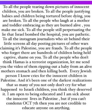 Amy Schumer Instagram - I love you @sarafoster who wrote this. I too can’t help but speak up about the truth. Love to the other people who are the same. To many, Jews are just white people because some of us can “pass” but believe me. Jewish people are hated. A scapegoat for thousands of years. Hatred of any race is bad for everyone. I want peace. Of course I want everyone to cease fire! Since Hamas came into power there have been 16 ceasefires. They have violated every single one. You don’t have to empathize with your Jewish friends even if they’ve shown up for you. We are used to it.