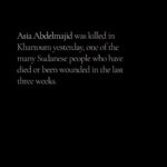 Angelina Jolie Instagram - Asia Abdelmajid was killed in Khartoum yesterday, one of the many Sudanese people who have died or been wounded in the last three weeks.  The people of Sudan have tried again and again to have a transition to civilian rule and stability and freedoms in their country. What is now happening to them - again - is a tragedy. I hope people listen to the voices of the Sudanese people themselves about what is needed. And while emergency relief must come, it should never - as often happens - be in place of the larger discussion about what is needed to end the conflict and help the people to stabilize their country, and the role that many countries have had and continue to have in the suffering of the people.  Sudanese people are making extraordinary efforts to help each other, and to get vulnerable families to safety. Please visit the link in my bio to learn more. #Sudan #Khartoum #Aid