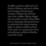 Angelina Jolie Instagram - Last week I was in Pakistan with @rescueorg and local organizations, to witness the devastation caused by severe flooding which submerged 1/3 of the country’s land.  33 million people are affected, and over 6 million need emergency humanitarian assistance. Pakistan also still hosts over a million Afghan refugees who are unable to return safely due to the current situation.  Those I was able to reach were still in shock from having fled the Taliban, and now knowing the country they have fled to is in an emergency.  The level of trauma and compound trauma is severe. Please learn and follow what is happening. Be aware of the climate catastrophe that we are seeing more regularly. Push governments to understand that lack of fair trade, rising emissions and failure to address conflicts are causing more death and suffering to millions of families around the world. #Pakistan  #Floods  #PakistanFloods  #WithRefugees Photography by andrewoberstadt