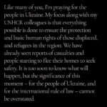 Angelina Jolie Instagram - Like many of you, I’m praying for the people in Ukraine. My focus along with my @refugees colleagues is that everything possible is done to ensure the protection and basic human rights of those displaced, and refugees in the region. We have already seen reports of casualties and people starting to flee their homes to seek safety. It is too soon to know what will happen, but the significance of this moment - for the people of Ukraine, and for the international rule of law - cannot be overstated. #ukraine #russia Link to UNHCR statement in bio