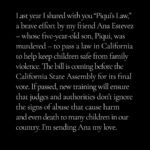 Angelina Jolie Instagram – Last year I shared with you “Piqui’s Law,” a brave effort by my friend Ana Estevez – whose five-year-old son, Piqui, was murdered – to pass a law in California to help keep children safe from family violence. The bill is coming before the California State Assembly for its final vote. If passed, new training will ensure that judges and authorities don’t ignore the signs of abuse that cause harm and even death to many children in our country. I’m sending Ana my love. 

#PiquisLaw #SB331