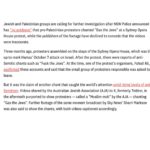 Antoinette Lattouf Instagram – My latest for @crikey.news with @camwilsonreporter.

We cover:

1.Neither the Australian Jewish Association nor Sky News would answer questions about how the footage they broadcast was incorrectly captioned.

2. The AJA, the publishers of the footage have declined to concede that the videos were inaccurate instead made multiple social media posts that joked about different things that the protesters might have said, such as “watch the news”, “go on cruise” and “look at the views”.

3. NSW Police says AJA’s video “had not been doctored”, instead was edited into a compilation. But a videographer from an independent media outlet showed Crikey her footage which captured the same time and angle of the crowd. In her video the protestors are chanting “Palestine is occupied” yet the AJA’s video has captions and audio prompting to show the crowd saying “Gas the Jews”.

4. Audio being synced up to different video, corroborates analysis from verification experts at RMIT’s CrossCheck who previously examined the AJA video. 

5. The Barrister representing pro Palestine protestors and former police officer Mahmud Hawila said it was important to know who edited the AJA’s videos. “This amplified the the damage. These questions need urgent answers to make many communities feel safer”

6. Premier Minns stance remains unchanged despite findings of the police investigation and ongoing questions. 

7. Previously, Sharri Markson from Sky News said that it was “actually unbelievable” that Crikey was reporting on doubts about the videos authenticity. “The only comfort I take from such obviously anti-Semitic reports is that no-one reads your publication,” she said. 

8. Sky News would not respond to questions about whether it would issue an apology or correction despite confirming to Crikey that the network had manually put subtitles on the raw footage last year.

9. While the other chants were anti-Semitic (which organisers say was said by a small number of teens who were quickly asked to leave), the claim a large number of protesters had chanted this specific Holocaust reference was legally distinct as it was likely to reach the criminal standard for incitement to violence.