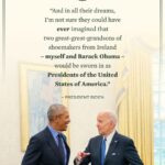 Barack Obama Instagram - Centuries ago, two shoemakers from Ireland boarded a ship to America with faith in an uncertain future. In all their dreams, I’m not sure they could've imagined their two great-great-grandsons would be sworn in as United States Presidents. That's the promise of hope.