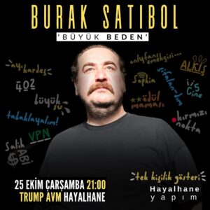 Burak Satıbol Instagram - Uzun zamandır hayalini kurduğum gün yaklaşıyor. Çok konulu tek kişilik gösterim “Büyük beden” başlıyor. İlk oyun evimizde Hayalhane’de. Geliniz,getiriniz!

Hep yanımda olan, beni cesaretlendiren @mahsercumbus ailesine ve nitelikli yazar, dostum @dogu_korkut a teşekkür ederim. 

Yer: Mahşer-i Cümbüş Hayalhane
Tarih: 25.Ekim
Saat: 21.00
Biletler tüm bilet satış platformlarında.

@mahsercumbus @hayalhanesahnesi @hayalhaneyapim