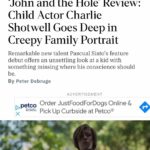 Charlie Shotwell Instagram – I went deep in the hole.  So happy to watch the premier of #johnandthehole at Sundance Film Festival. This would have been my fourth time there if it weren’t for darn Covid. Congratulations @pascualsisto and thank you for letting me play this weird, creepy kid. Hopefully it will be available soon!