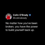 Colin O'Brady Instagram - If you’re weak, you can make yourself strong. If you’re shattered, you can put yourself back together. If you’re wounded, know that you can heal. That’s the thing about goals in life. Realistic, seemingly unrealistic — it doesn’t matter. When you visualize what you want to accomplish, when you give it voice and agency, you begin focusing on all of the positive possibilities. And when you’re broken in the way I have been broken, when you’ve been told that your life will never again be the same, you can either accept your fate or fight like hell to retrieve what you’ve lost — and maybe even get to a better place.