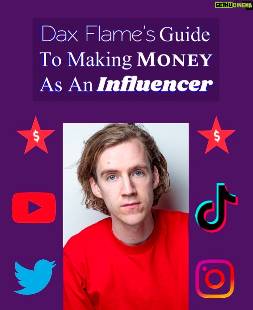 Dax Flame Instagram - Hello everyone! I've just released a new memoir! Dax Flame's Guide to Making Money as an Influencer It's available on Amazon! Thank you for all of your support this past week, I'm so excited about everything! I am going to try super hard to turn Smoothie Madness into a series. And maybe if that takes a long time I can just self produce a second episode socially distanced somehow... I will keep you updated!!!